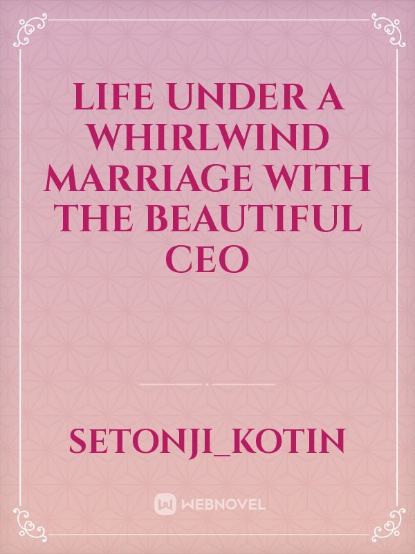 life under a whirlwind marriage with the beautiful ceo