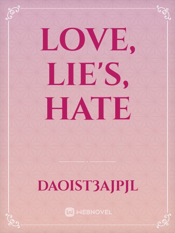LOVE, LIE'S, HATE