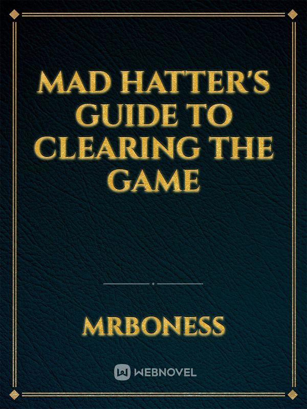 Mad Hatter's Guide to Clearing The Game