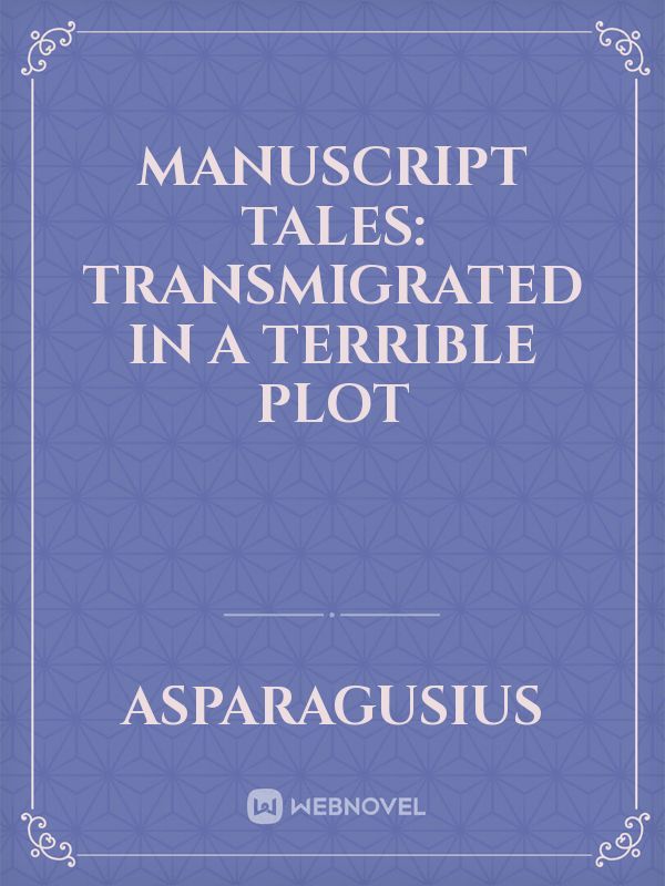 Manuscript Tales: Transmigrated in a Terrible Plot