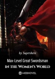 Max-Level Great Swordsman in the Women s World