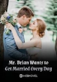 Mr. Brian Wants to Get Married Every Day