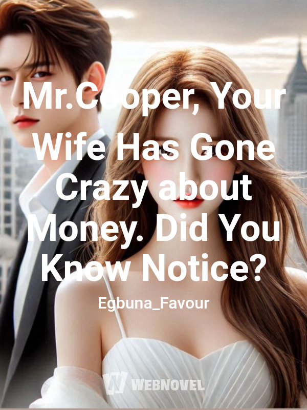 Mr.Cooper, Your Wife Has Gone Crazy about Money. Did You Know Notice?