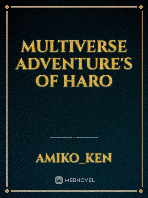 Multiverse Adventure's of Haro