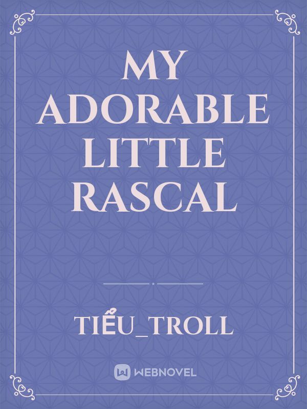 My Adorable Little Rascal