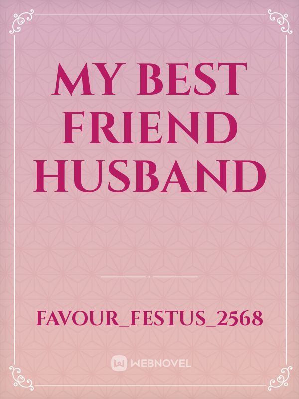 MY BEST FRIEND HUSBAND