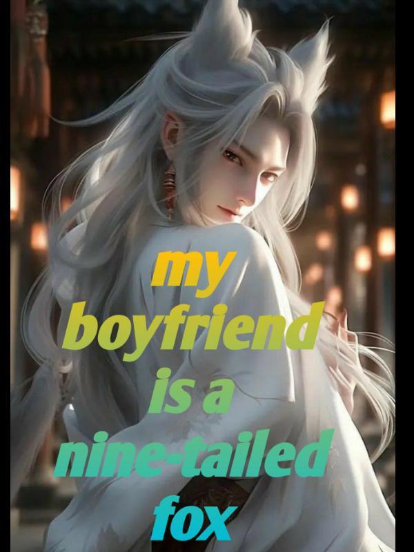 My boyfriend is a nine-tailed fox