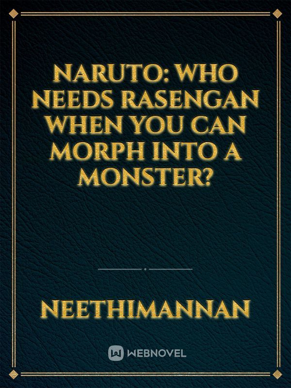 Naruto: Who Needs Rasengan When You Can Morph Into a Monster?