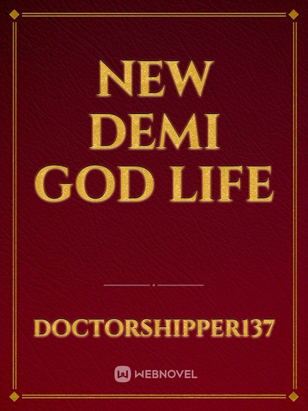 New Demi God life