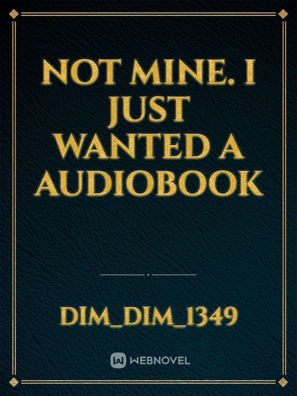 not mine. I just wanted a audiobook