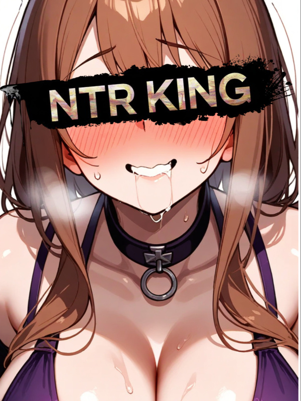 NTR KING: Every Beauty Will Be Mine!