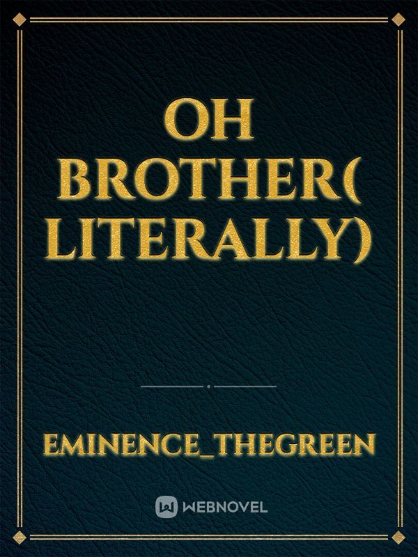 oh brother( literally)