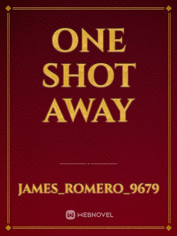 One Shot Away