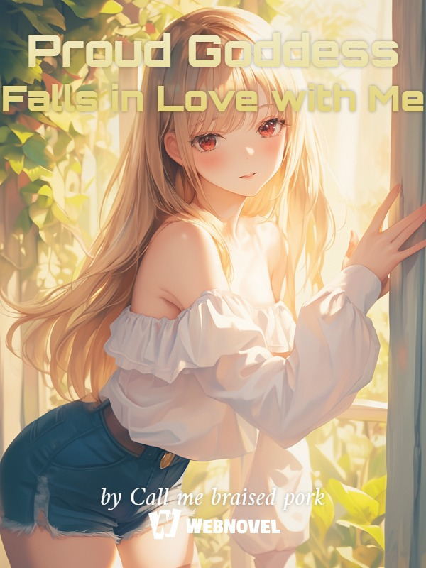 Proud Goddess Falls in Love with Me