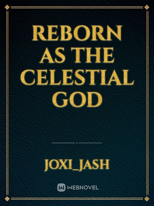 Reborn as the celestial God