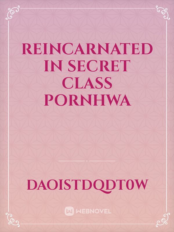 reincarnated in secret class pornhwa