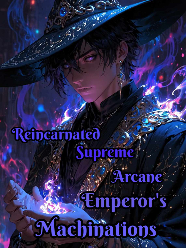 Reincarnated Supreme Arcane Emperor's Machinations