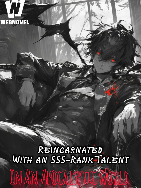 Reincarnated With An SSS-Rank Talent In An Apocalyptic World