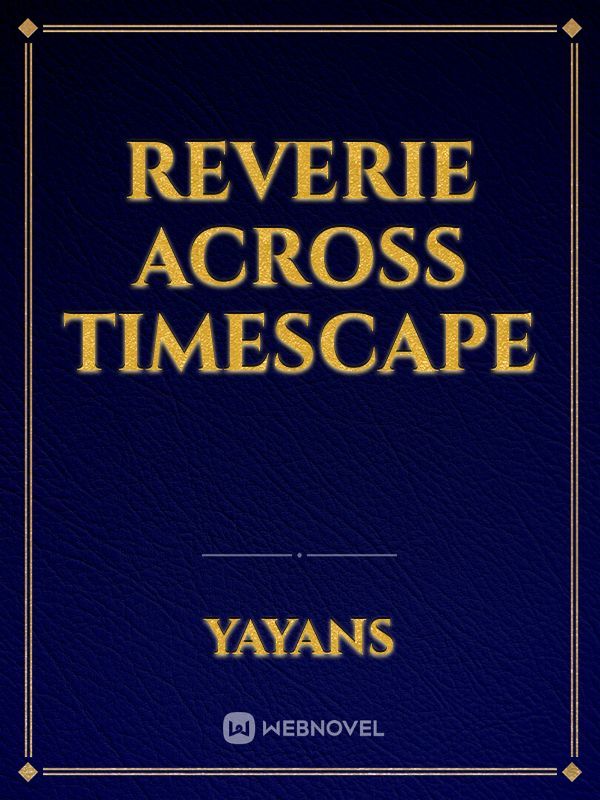 Reverie Across Timescape