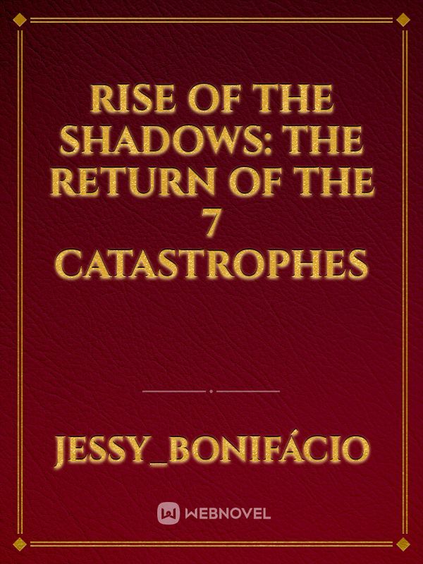 Rise of the Shadows: The Return of the 7 Catastrophes