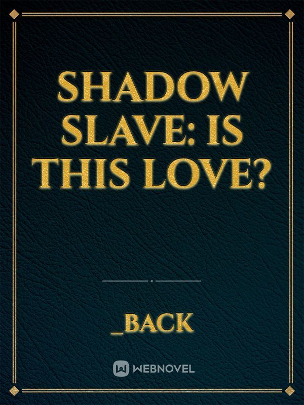 Shadow Slave: is this love?