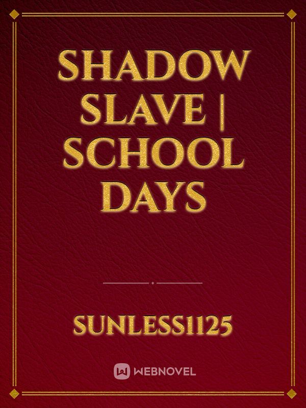 Shadow Slave | School Days