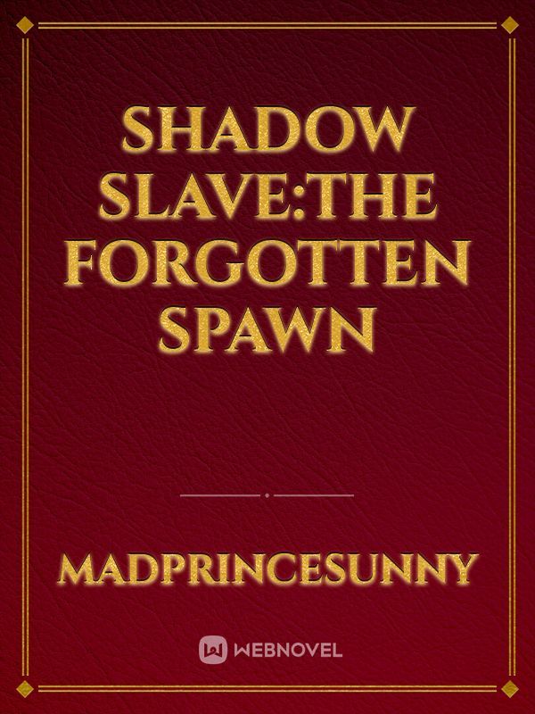 Shadow slave:The Forgotten Spawn