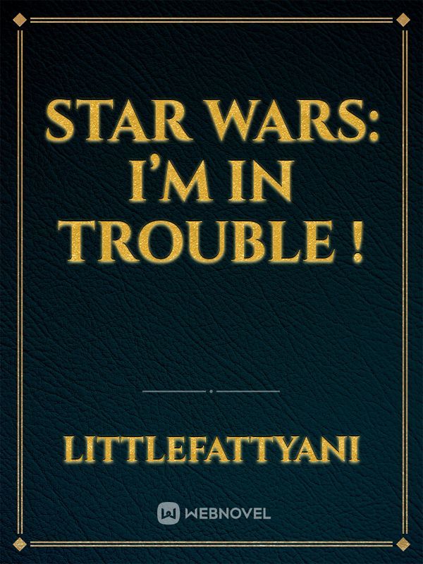 Star Wars: I’m in trouble !