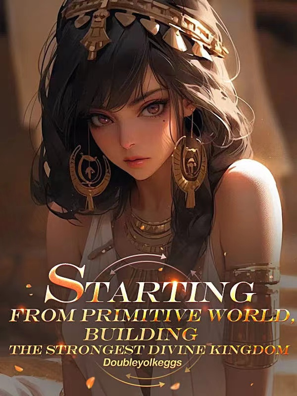 Starting from primitive world, building the strongest divine kingdom