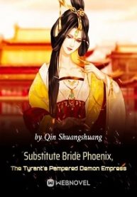 Substitute Bride Phoenix, The Tyrant s Pampered Demon Empress