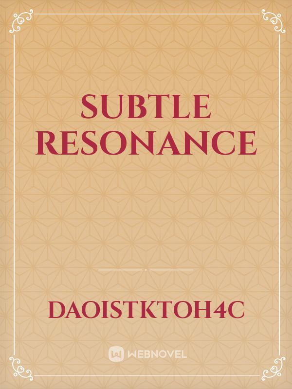 SUBTLE RESONANCE