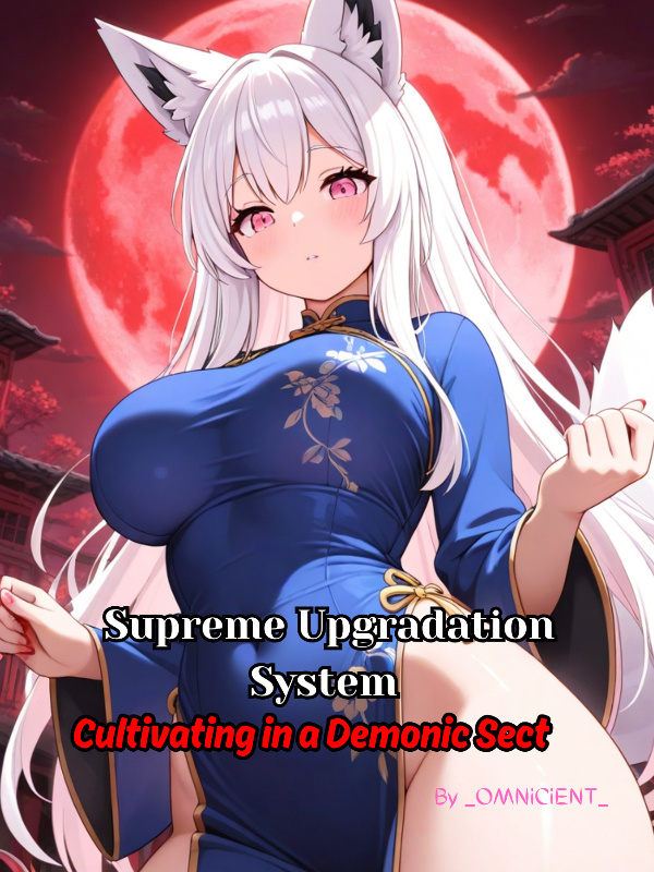 Supreme Upgradation System: Cultivating in a Demonic Sect