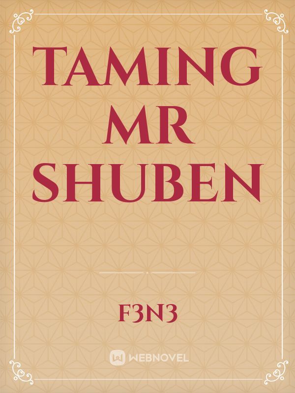 Taming Mr Shuben