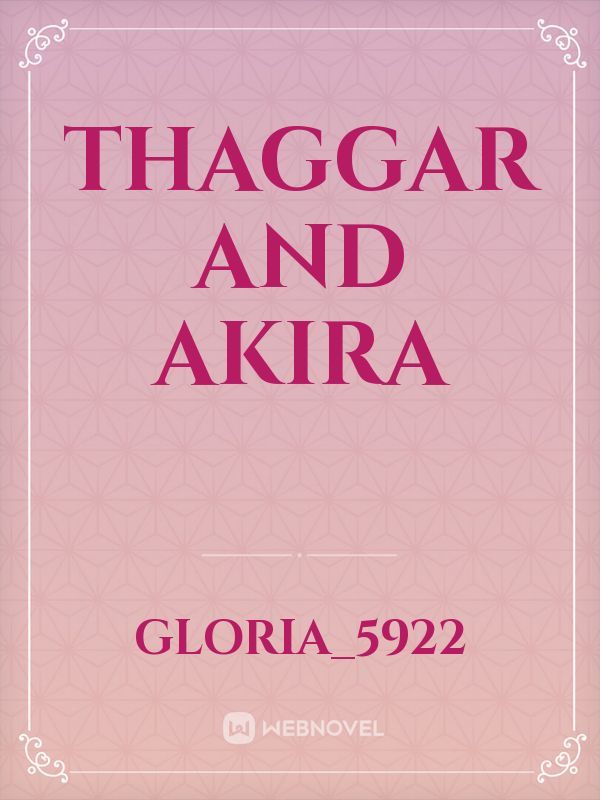 THAGGAR AND AKIRA