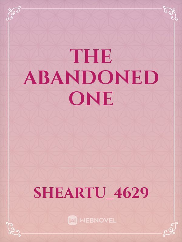 The Abandoned one