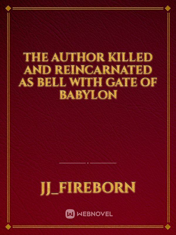 the author killed and reincarnated as bell with gate of babylon
