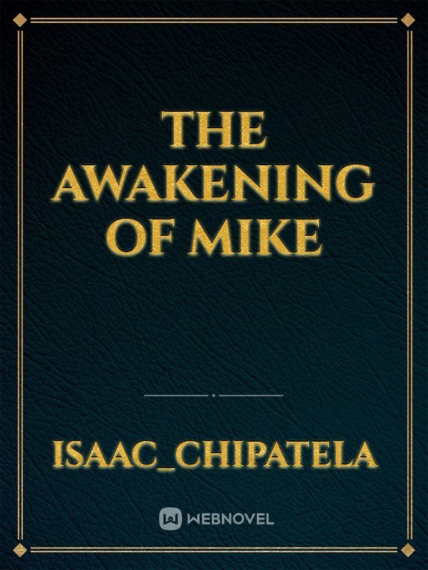 The awakening of mike