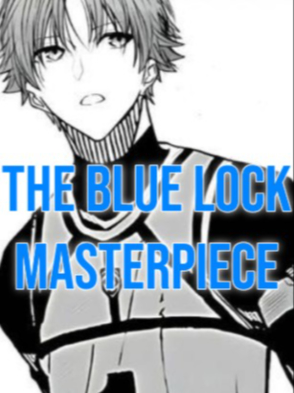 The Blue Lock Masterpiece [Finalized Version]