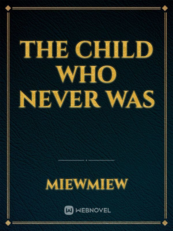 The child who never was