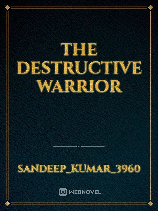 The Destructive Warrior