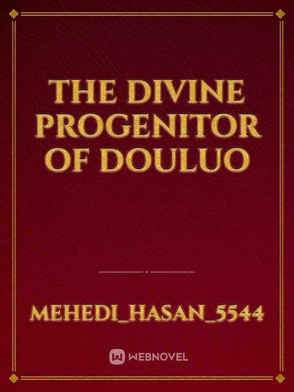 The Divine Progenitor of Douluo