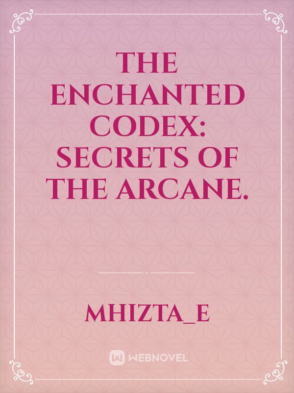 The Enchanted Codex: Secrets of the Arcane.
