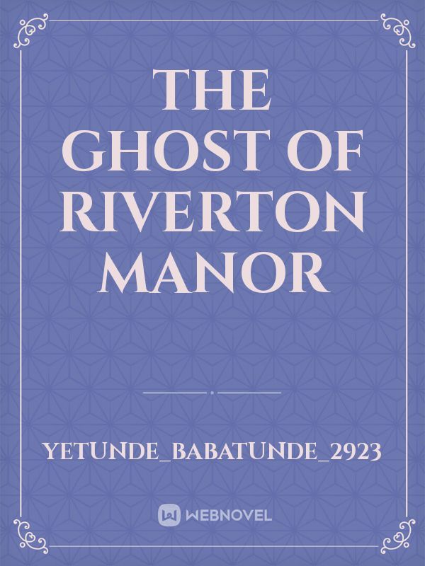 The Ghost Of Riverton Manor