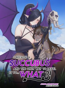 The Hero Became a Succubus, and the Only Way to Level is to… What?!