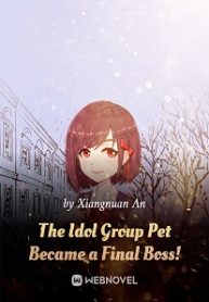 The Idol Group Pet Became a Final Boss!