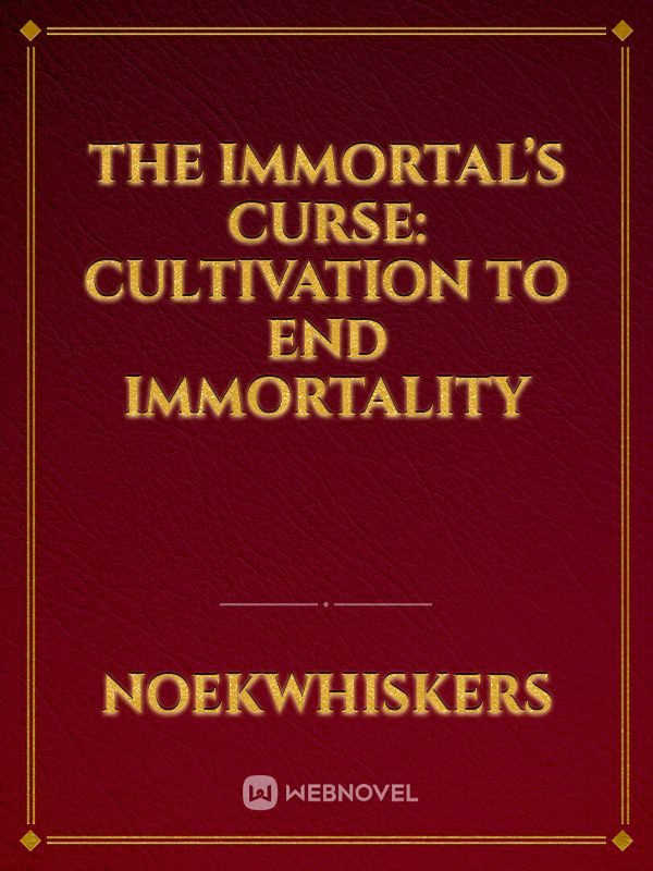 The Immortal’s Curse: Cultivation to End Immortality