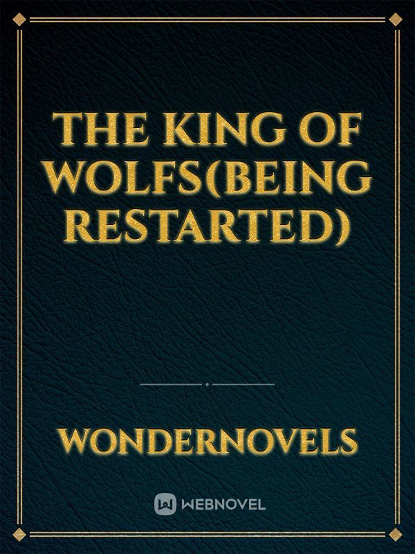 The King Of Wolfs(Being Restarted)