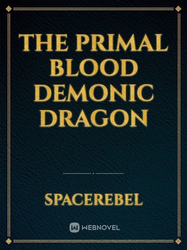 THE PRIMAL BLOOD DEMONIC DRAGON