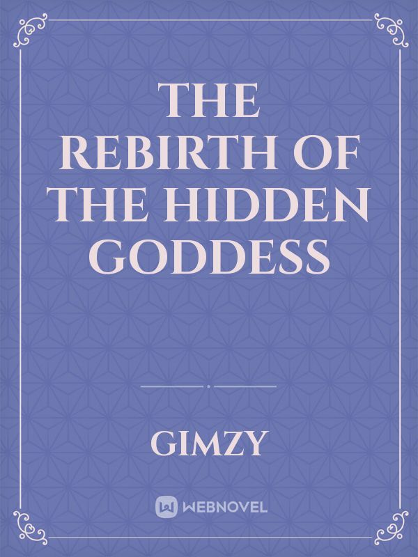 The Rebirth of The Hidden Goddess