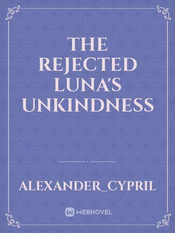 The Rejected Luna's Unkindness
